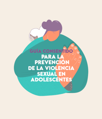 Guía Consentido para la Prevención de la Violencia Sexual en Adolescentes